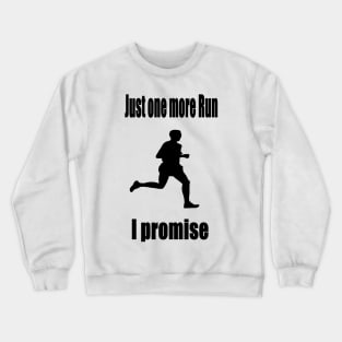 Just one more Run - I promise Crewneck Sweatshirt